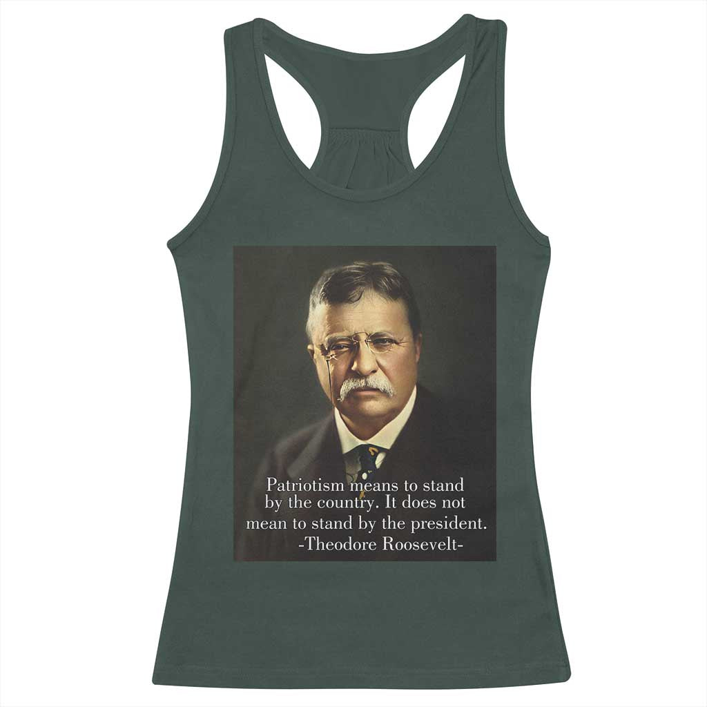 Theodore Teddy Roosevelt Patriotic Racerback Tank Top Patriotism Means To Stand By The Country TS02 Dark Forest Green Print Your Wear