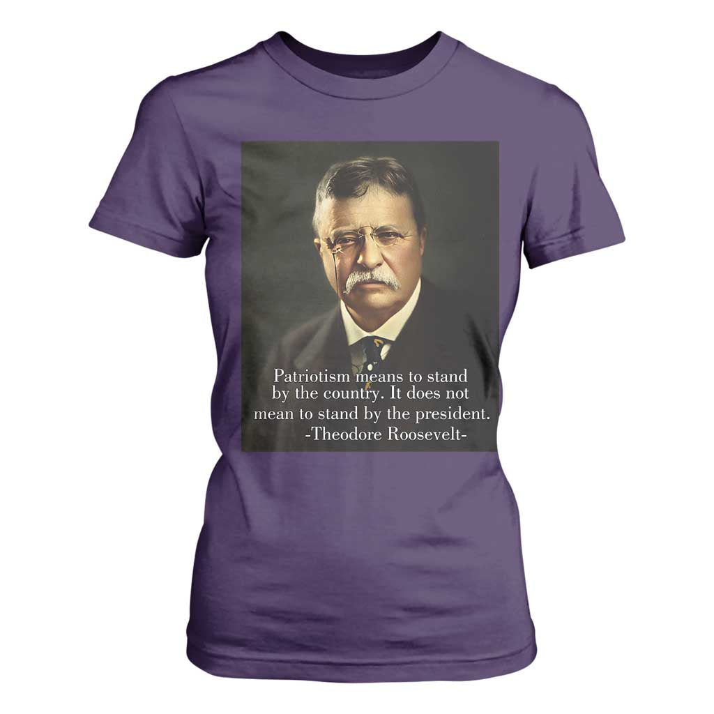 Theodore Teddy Roosevelt Patriotic T Shirt For Women Patriotism Means To Stand By The Country TS02 Purple Print Your Wear