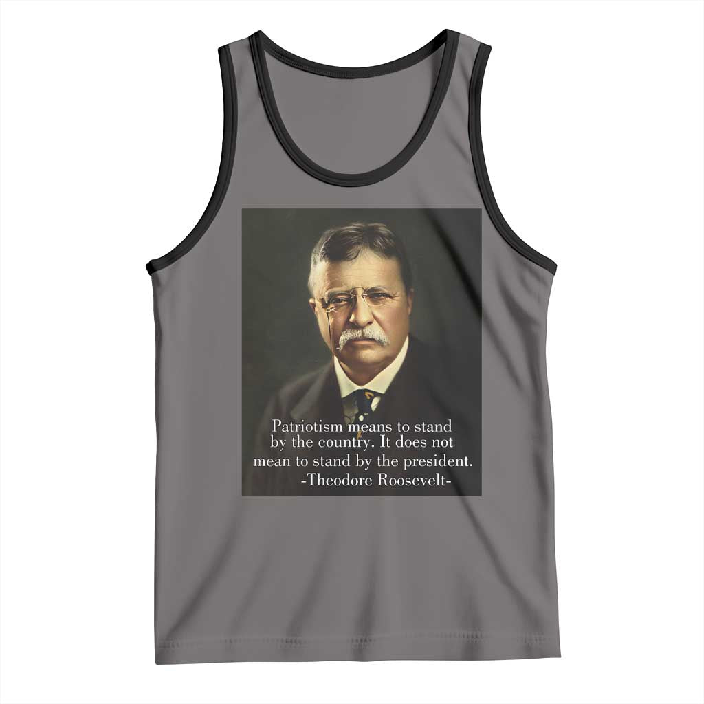 Theodore Teddy Roosevelt Patriotic Tank Top Patriotism Means To Stand By The Country TS02 Deep Heather Black Print Your Wear