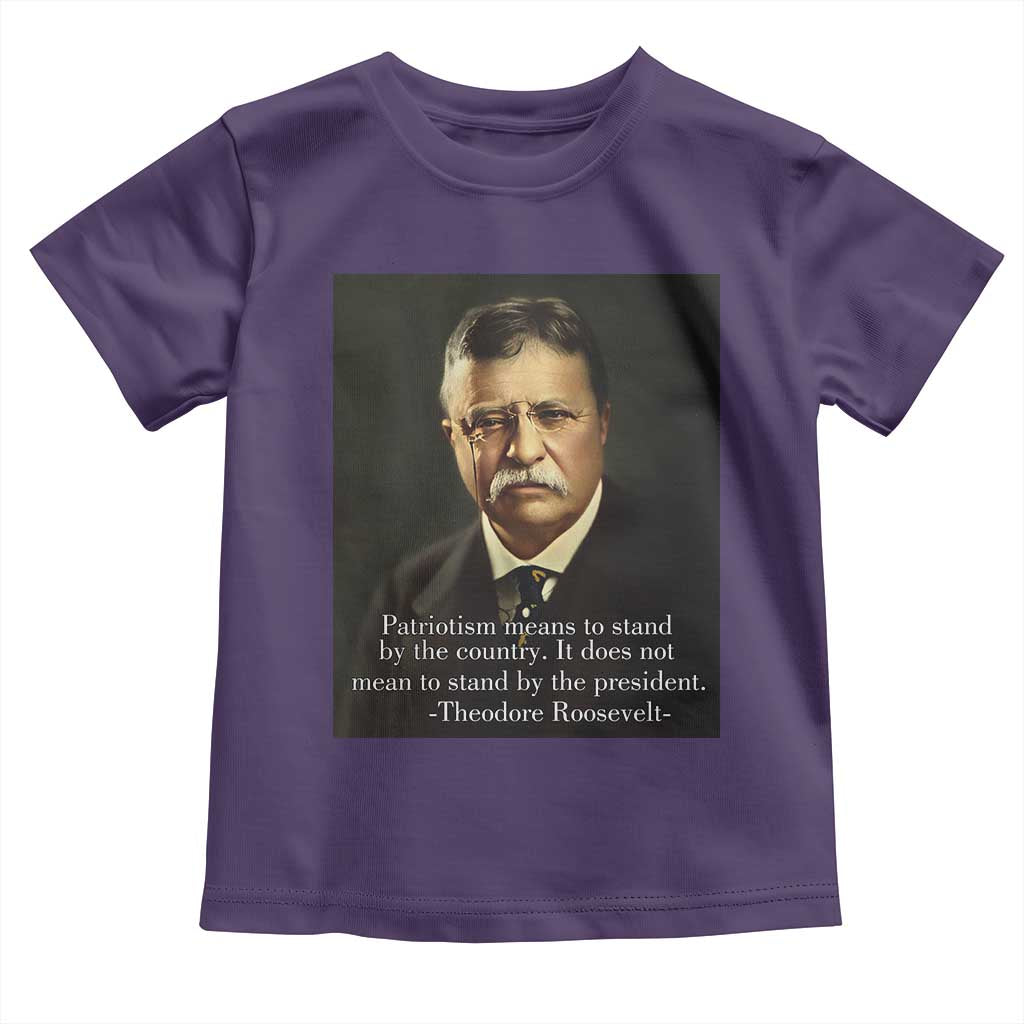 Theodore Teddy Roosevelt Patriotic Toddler T Shirt Patriotism Means To Stand By The Country TS02 Purple Print Your Wear