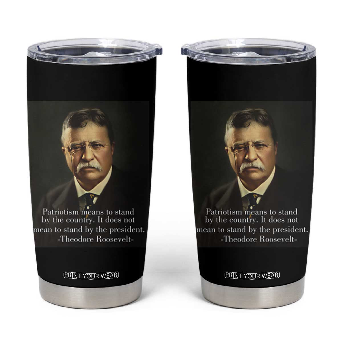 Theodore Teddy Roosevelt Patriotic Tumbler Cup Patriotism Means To Stand By The Country TS02 Black Print Your Wear