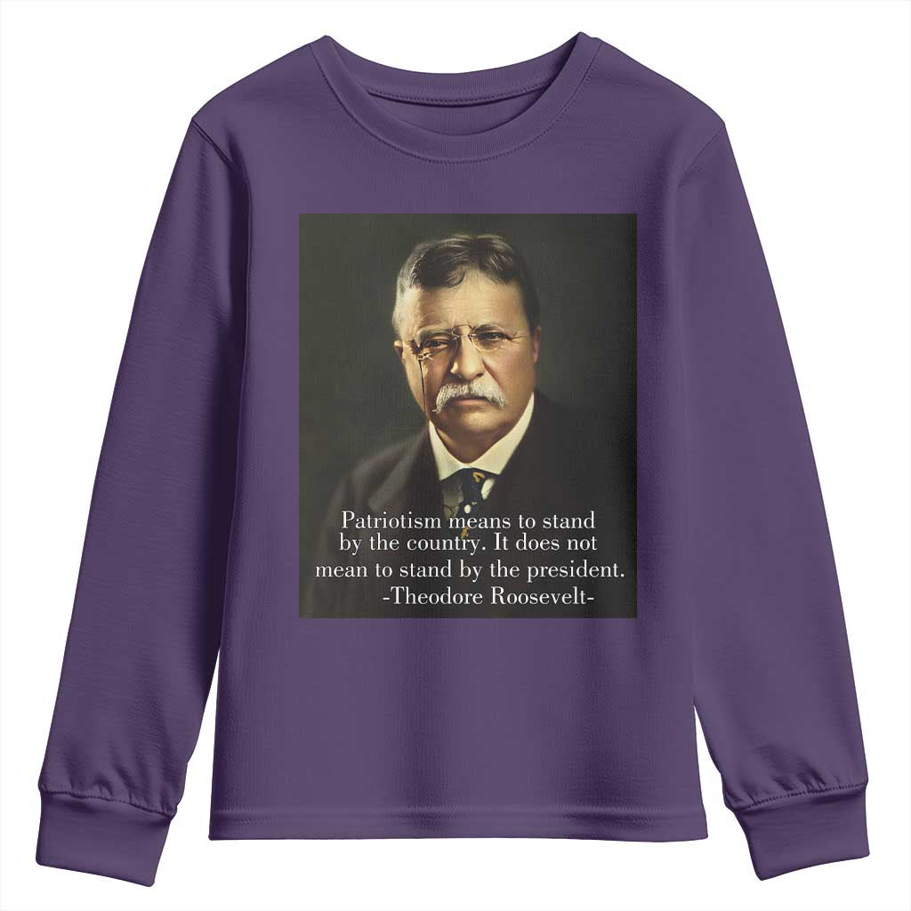 Theodore Teddy Roosevelt Patriotic Youth Sweatshirt Patriotism Means To Stand By The Country TS02 Purple Print Your Wear
