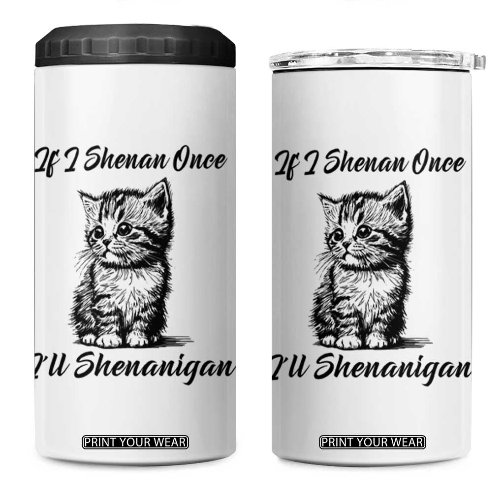 Cute Cat St Patricks Day 4 in 1 Can Cooler Tumbler If I Shenan Once I'll Shenanigan TS02 One Size: 16 oz White Print Your Wear