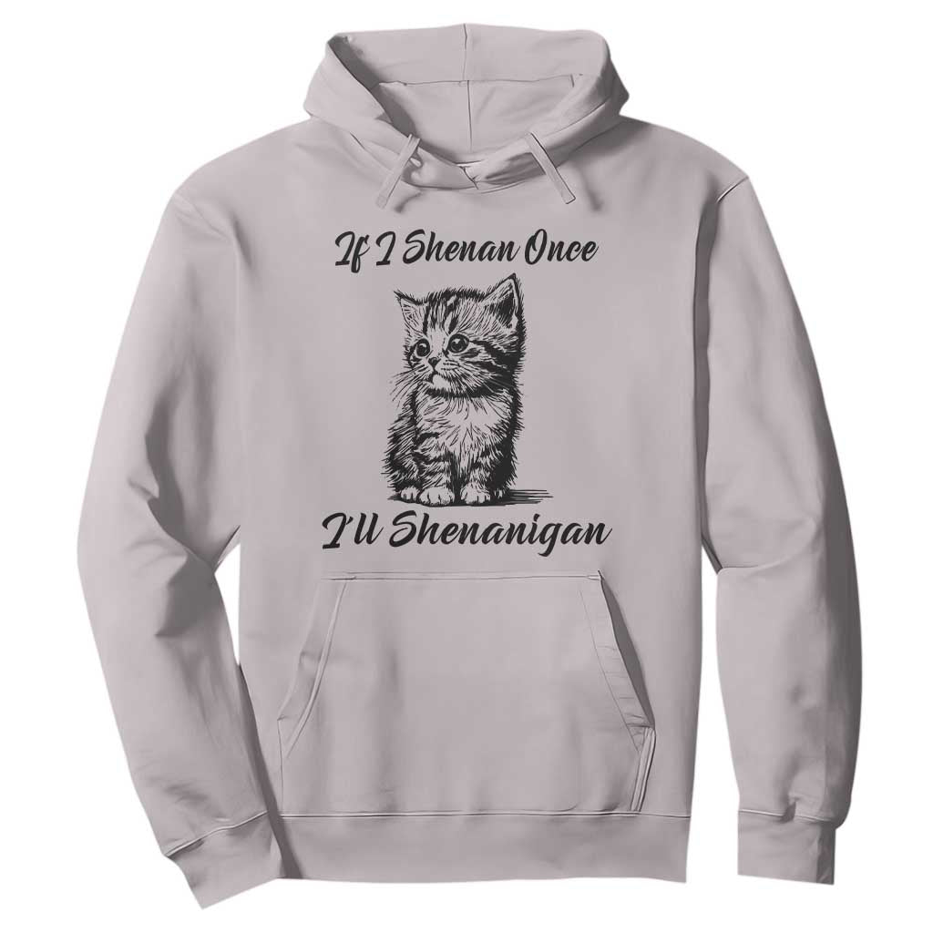 Cute Cat St Patricks Day Hoodie If I Shenan Once I'll Shenanigan TS02 Ice Gray Print Your Wear