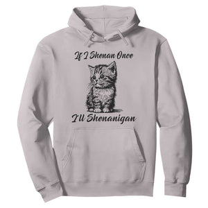 Cute Cat St Patricks Day Hoodie If I Shenan Once I'll Shenanigan TS02 Ice Gray Print Your Wear