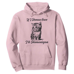 Cute Cat St Patricks Day Hoodie If I Shenan Once I'll Shenanigan TS02 Light Pink Print Your Wear