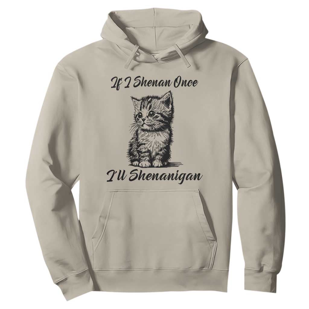 Cute Cat St Patricks Day Hoodie If I Shenan Once I'll Shenanigan TS02 Sand Print Your Wear