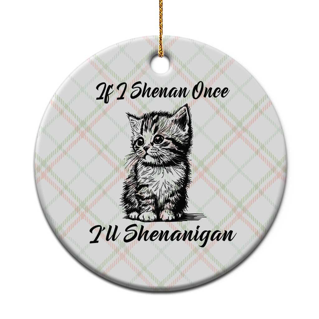 Cute Cat St Patricks Day Ceramic Ornament If I Shenan Once I'll Shenanigan TS02 1pc Christmas Plaid Print Your Wear