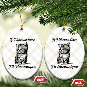 Cute Cat St Patricks Day Ceramic Ornament If I Shenan Once I'll Shenanigan TS02 Print Your Wear