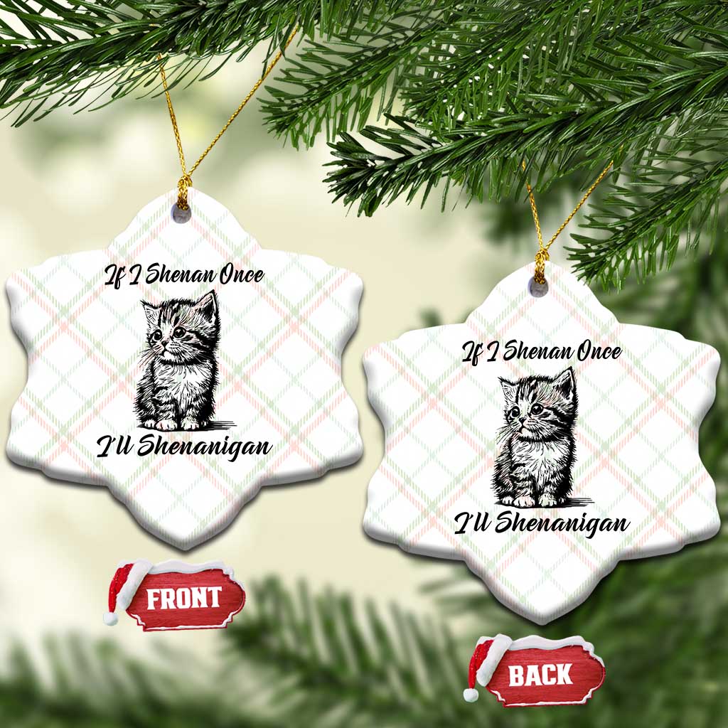 Cute Cat St Patricks Day Ceramic Ornament If I Shenan Once I'll Shenanigan TS02 Print Your Wear