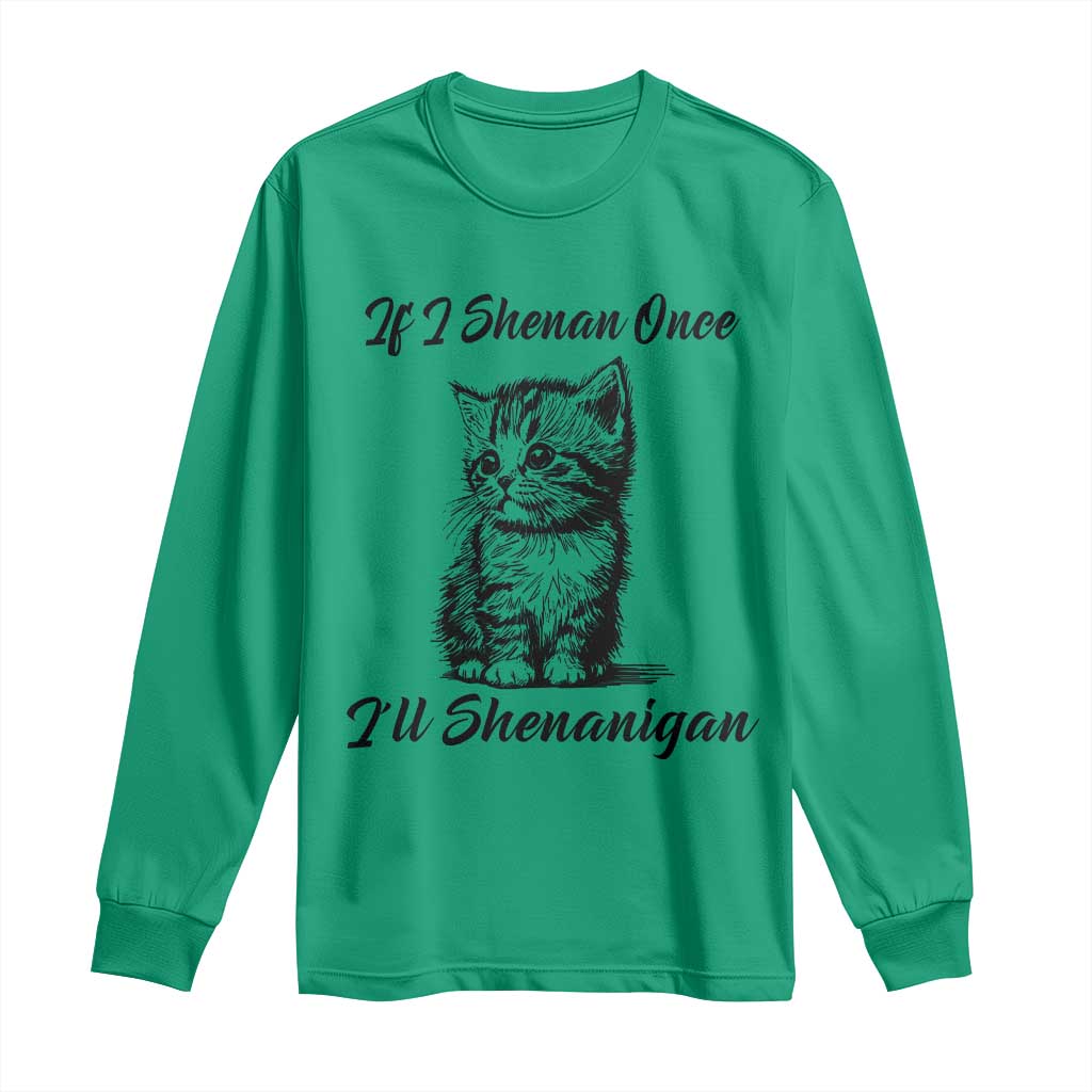 Cute Cat St Patricks Day Long Sleeve Shirt If I Shenan Once I'll Shenanigan TS02 Irish Green Print Your Wear