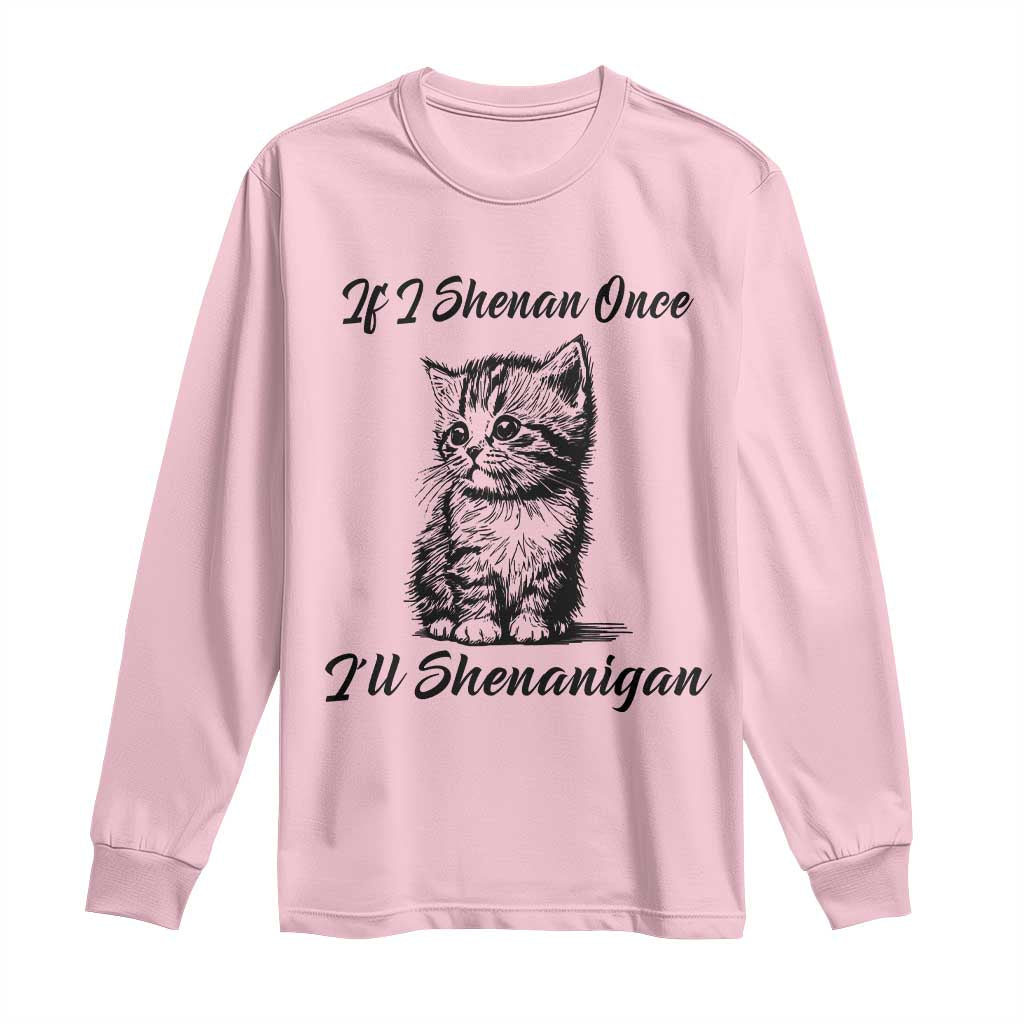 Cute Cat St Patricks Day Long Sleeve Shirt If I Shenan Once I'll Shenanigan TS02 Light Pink Print Your Wear