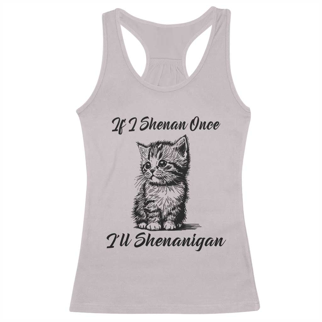 Cute Cat St Patricks Day Racerback Tank Top If I Shenan Once I'll Shenanigan TS02 Ice Gray Print Your Wear
