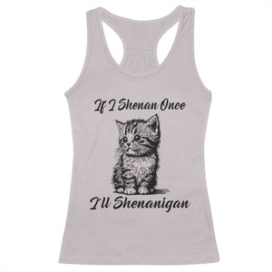 Cute Cat St Patricks Day Racerback Tank Top If I Shenan Once I'll Shenanigan TS02 Ice Gray Print Your Wear