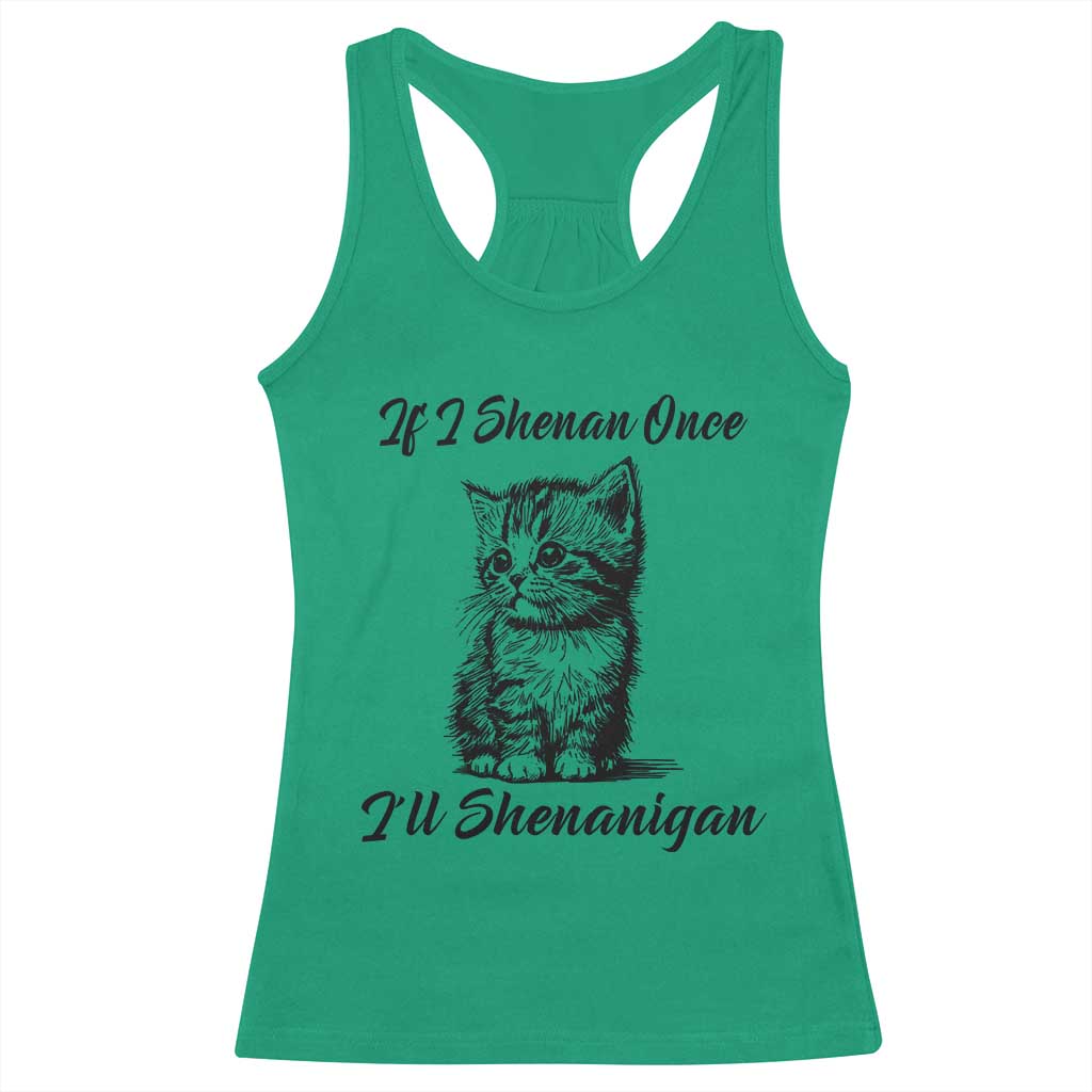 Cute Cat St Patricks Day Racerback Tank Top If I Shenan Once I'll Shenanigan TS02 Irish Green Print Your Wear
