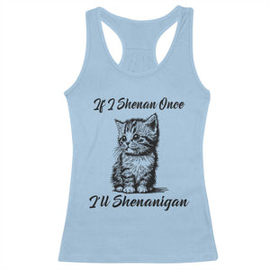 Cute Cat St Patricks Day Racerback Tank Top If I Shenan Once I'll Shenanigan TS02 Light Blue Print Your Wear