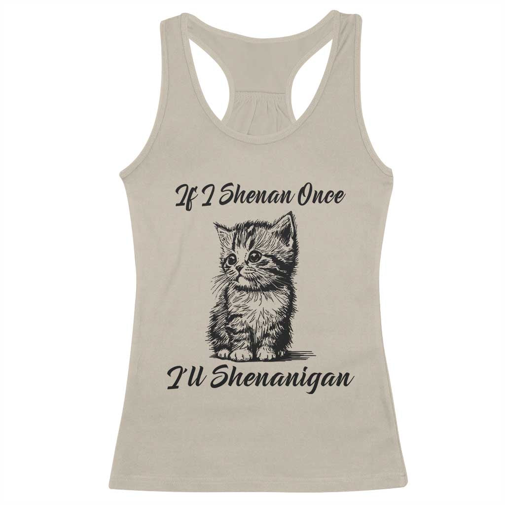 Cute Cat St Patricks Day Racerback Tank Top If I Shenan Once I'll Shenanigan TS02 Sand Print Your Wear