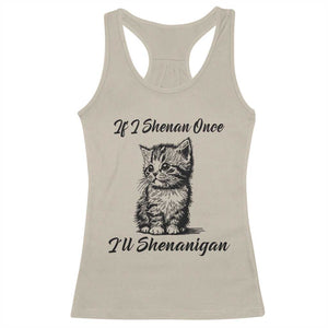 Cute Cat St Patricks Day Racerback Tank Top If I Shenan Once I'll Shenanigan TS02 Sand Print Your Wear