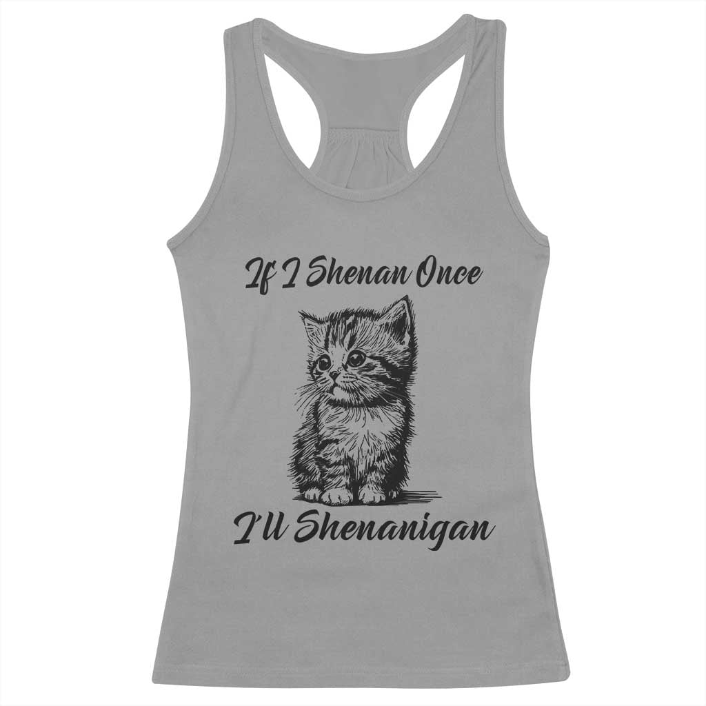 Cute Cat St Patricks Day Racerback Tank Top If I Shenan Once I'll Shenanigan TS02 Sport Gray Print Your Wear