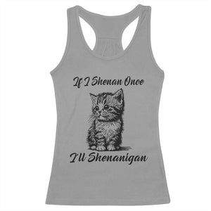 Cute Cat St Patricks Day Racerback Tank Top If I Shenan Once I'll Shenanigan TS02 Sport Gray Print Your Wear