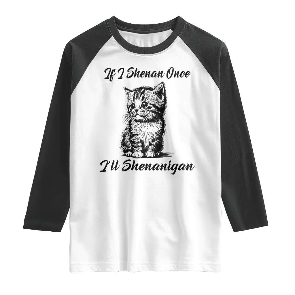 Cute Cat St Patricks Day Raglan Shirt If I Shenan Once I'll Shenanigan TS02 White Black Print Your Wear