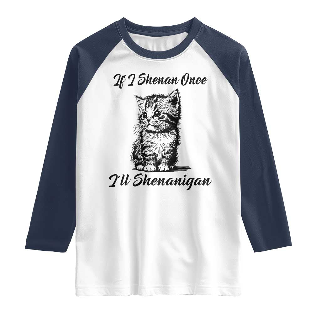 Cute Cat St Patricks Day Raglan Shirt If I Shenan Once I'll Shenanigan TS02 White Navy Print Your Wear
