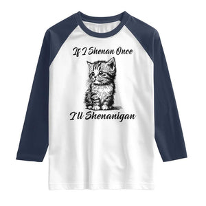 Cute Cat St Patricks Day Raglan Shirt If I Shenan Once I'll Shenanigan TS02 White Navy Print Your Wear