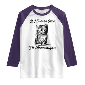 Cute Cat St Patricks Day Raglan Shirt If I Shenan Once I'll Shenanigan TS02 White Purple Print Your Wear