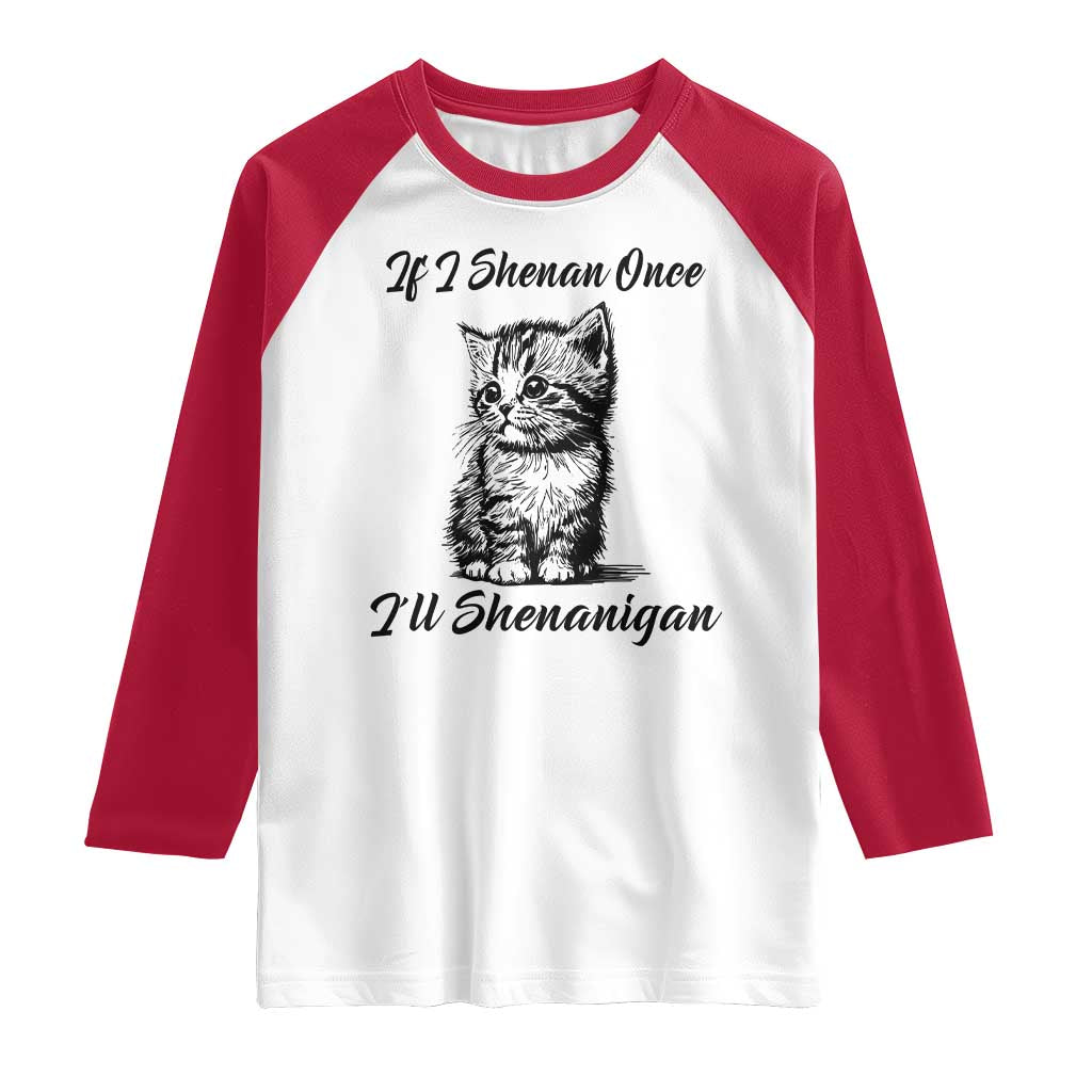 Cute Cat St Patricks Day Raglan Shirt If I Shenan Once I'll Shenanigan TS02 White Red Print Your Wear
