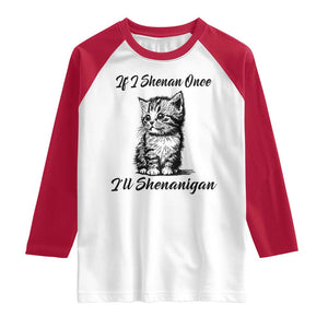 Cute Cat St Patricks Day Raglan Shirt If I Shenan Once I'll Shenanigan TS02 White Red Print Your Wear