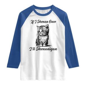Cute Cat St Patricks Day Raglan Shirt If I Shenan Once I'll Shenanigan TS02 White Royal Print Your Wear