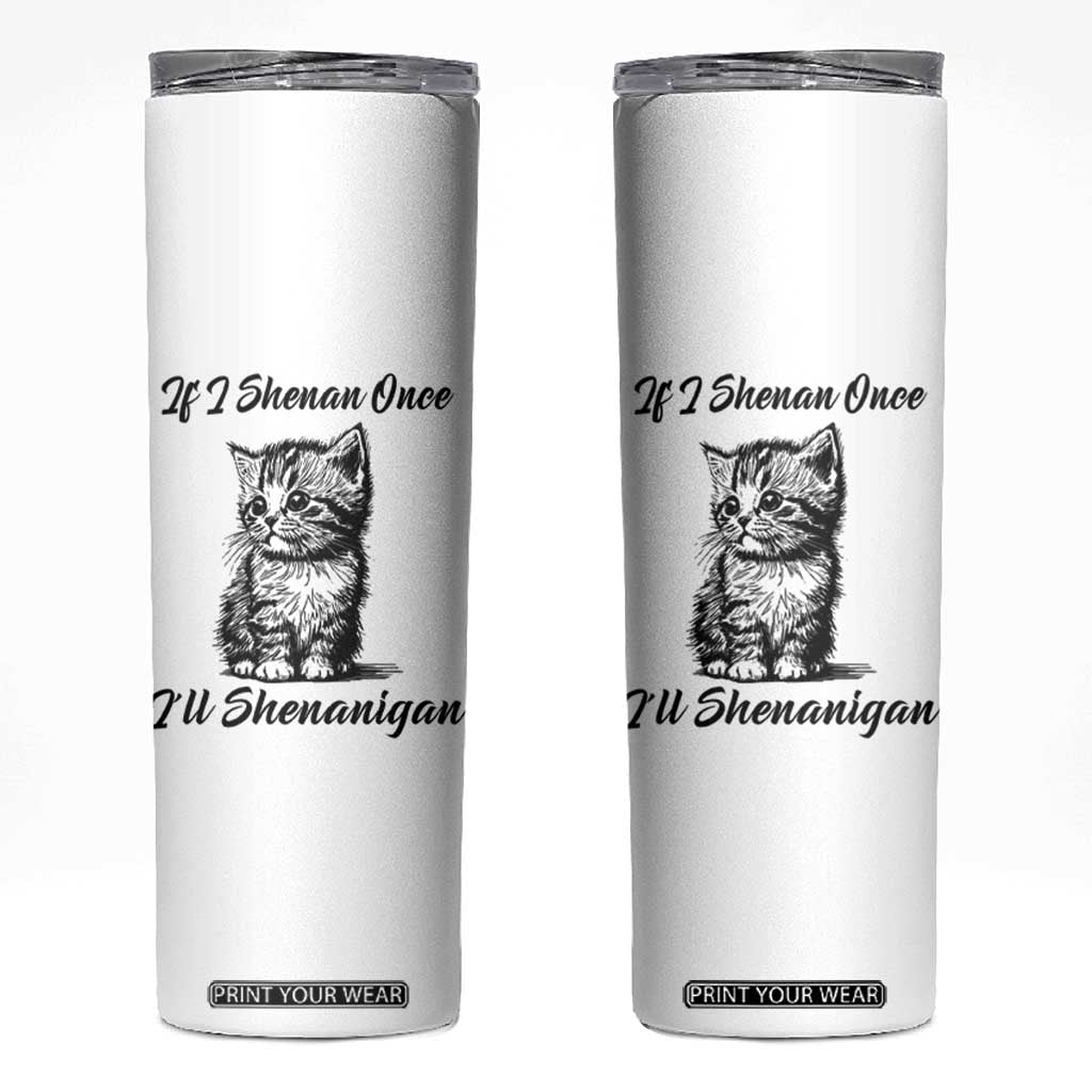Cute Cat St Patricks Day Skinny Tumbler If I Shenan Once I'll Shenanigan TS02 White Print Your Wear