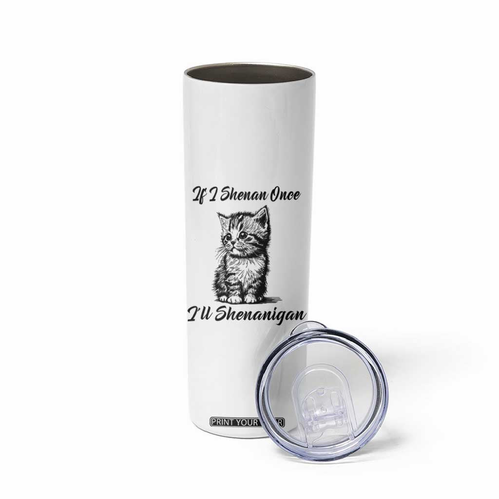 Cute Cat St Patricks Day Skinny Tumbler If I Shenan Once I'll Shenanigan TS02 Print Your Wear