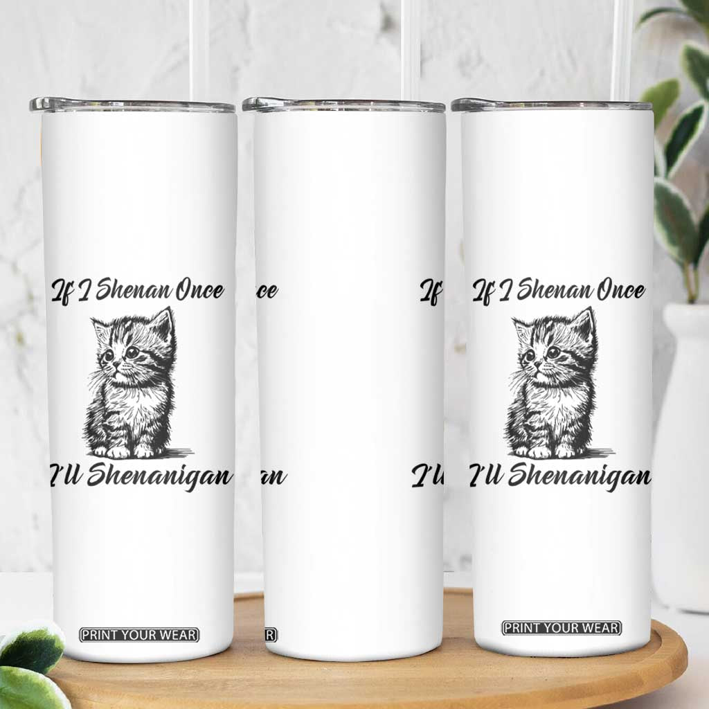 Cute Cat St Patricks Day Skinny Tumbler If I Shenan Once I'll Shenanigan TS02 Print Your Wear