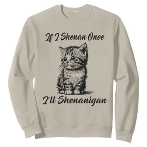 Cute Cat St Patricks Day Sweatshirt If I Shenan Once I'll Shenanigan TS02 Sand Print Your Wear