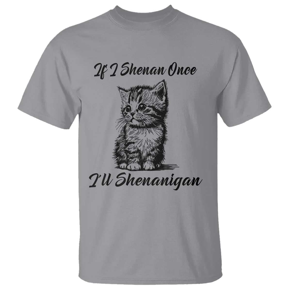 Cute Cat St Patricks Day T Shirt If I Shenan Once I'll Shenanigan TS02 Sport Gray Print Your Wear