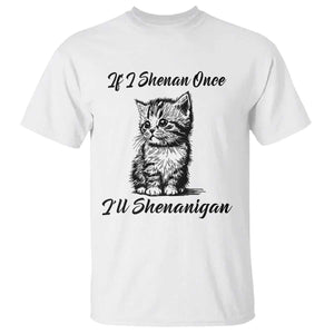 Cute Cat St Patricks Day T Shirt If I Shenan Once I'll Shenanigan TS02 White Print Your Wear