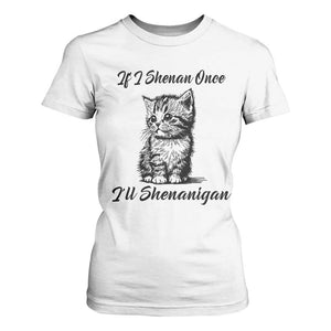 Cute Cat St Patricks Day T Shirt For Women If I Shenan Once I'll Shenanigan TS02 White Print Your Wear