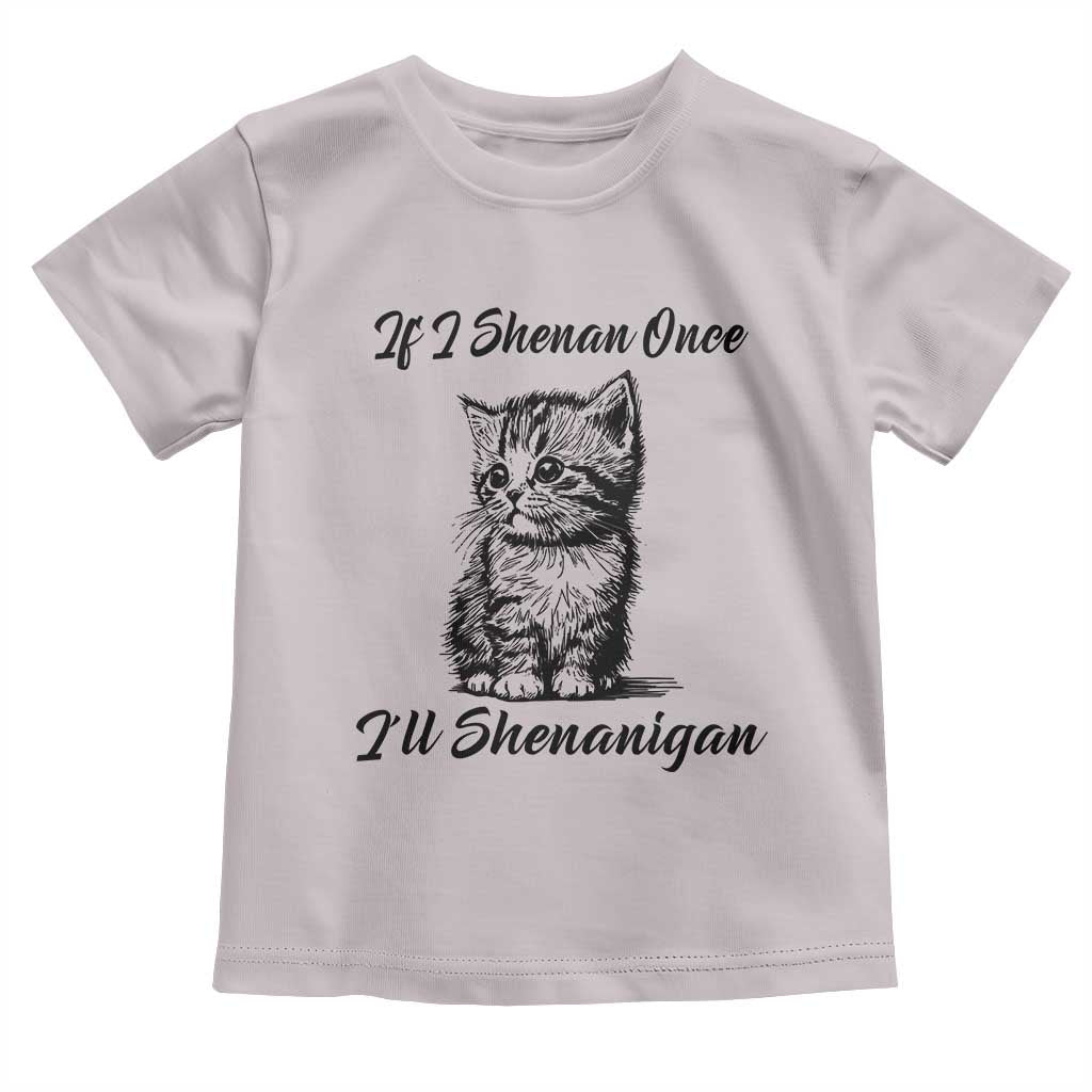 Cute Cat St Patricks Day Toddler T Shirt If I Shenan Once I'll Shenanigan TS02 Ice Gray Print Your Wear