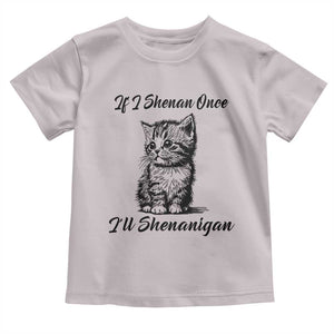 Cute Cat St Patricks Day Toddler T Shirt If I Shenan Once I'll Shenanigan TS02 Ice Gray Print Your Wear