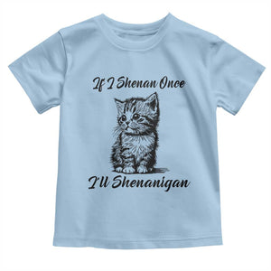 Cute Cat St Patricks Day Toddler T Shirt If I Shenan Once I'll Shenanigan TS02 Light Blue Print Your Wear