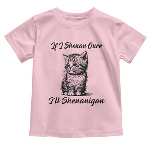 Cute Cat St Patricks Day Toddler T Shirt If I Shenan Once I'll Shenanigan TS02 Light Pink Print Your Wear