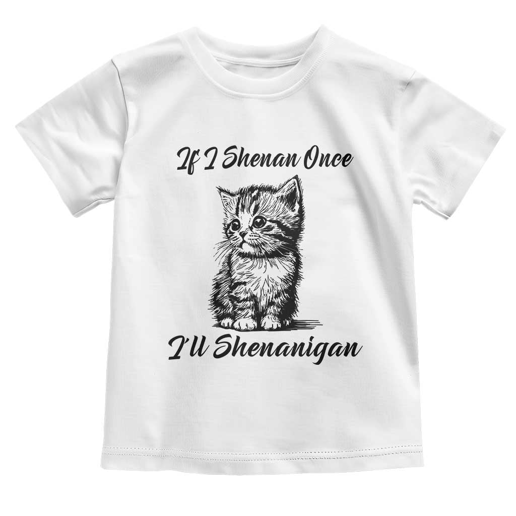 Cute Cat St Patricks Day Toddler T Shirt If I Shenan Once I'll Shenanigan TS02 White Print Your Wear