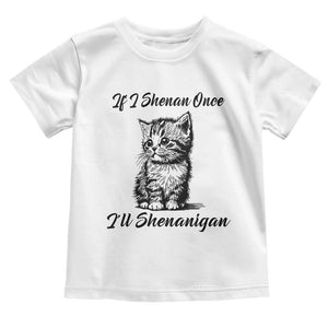 Cute Cat St Patricks Day Toddler T Shirt If I Shenan Once I'll Shenanigan TS02 White Print Your Wear