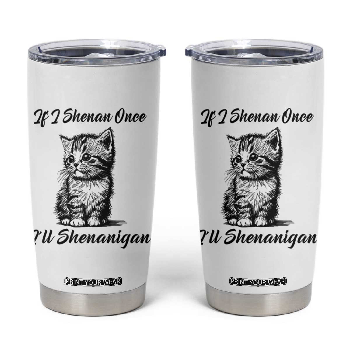 Cute Cat St Patricks Day Tumbler Cup If I Shenan Once I'll Shenanigan TS02 White Print Your Wear