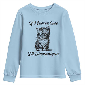 Cute Cat St Patricks Day Youth Sweatshirt If I Shenan Once I'll Shenanigan TS02 Light Blue Print Your Wear