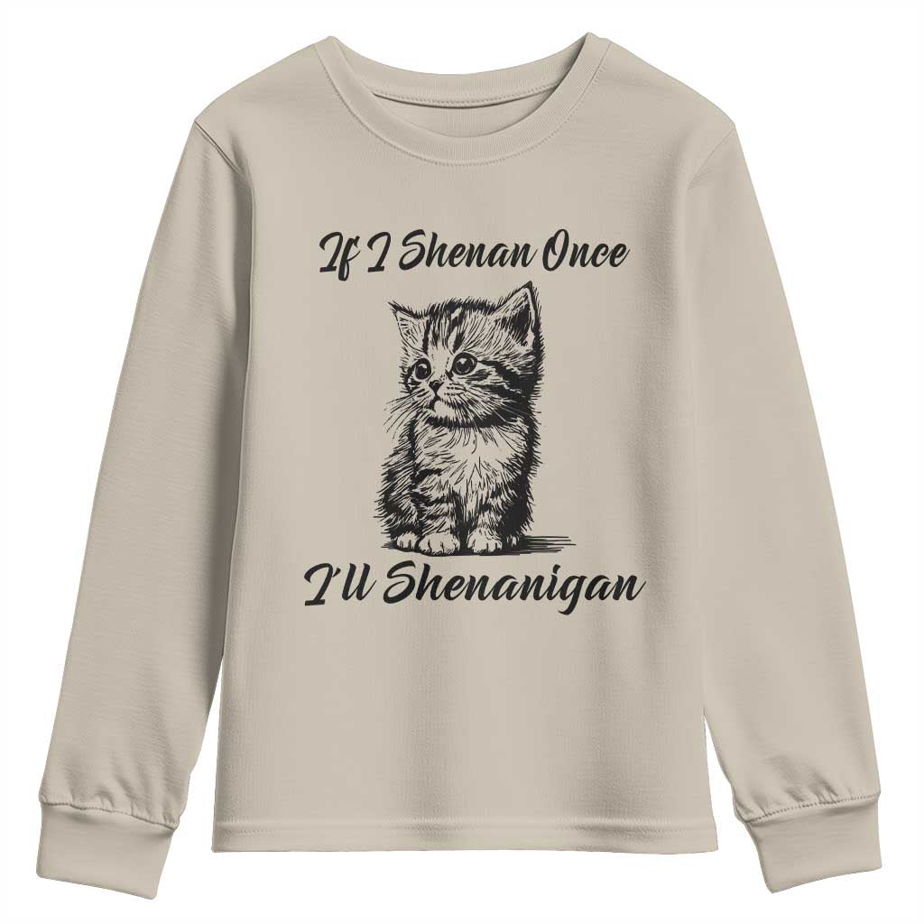 Cute Cat St Patricks Day Youth Sweatshirt If I Shenan Once I'll Shenanigan TS02 Sand Print Your Wear