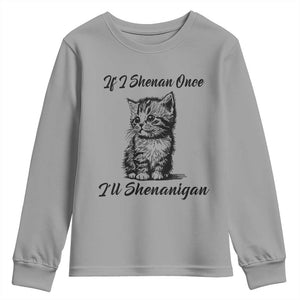 Cute Cat St Patricks Day Youth Sweatshirt If I Shenan Once I'll Shenanigan TS02 Sport Gray Print Your Wear