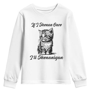 Cute Cat St Patricks Day Youth Sweatshirt If I Shenan Once I'll Shenanigan TS02 White Print Your Wear