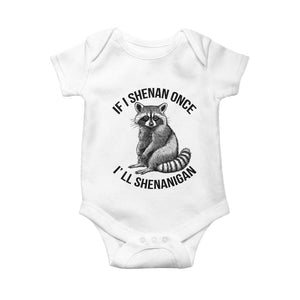 St Patricks Day Raccoon Meme Baby Onesie If I Shenan Once I'll Shenanigan TS02 White Print Your Wear